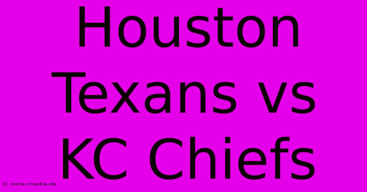 Houston Texans Vs KC Chiefs