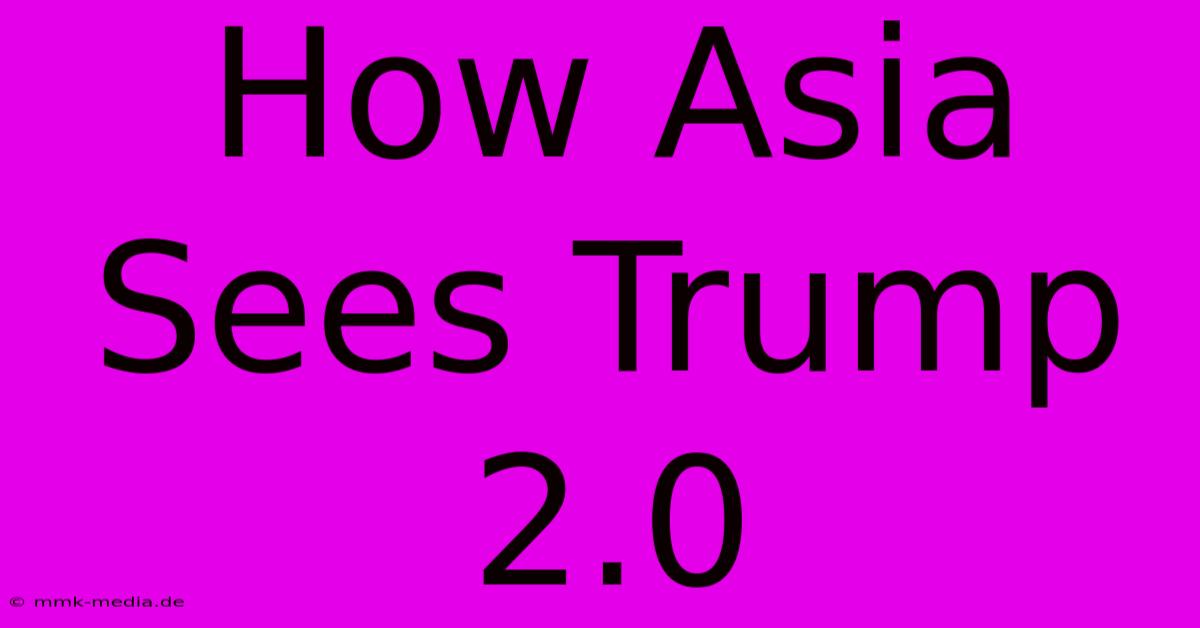 How Asia Sees Trump 2.0