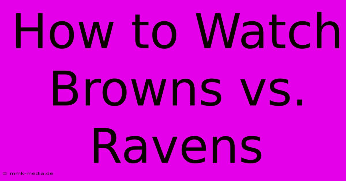 How To Watch Browns Vs. Ravens