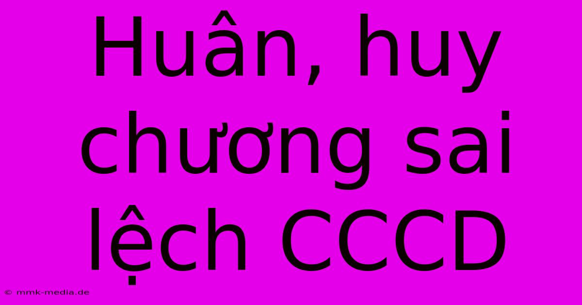 Huân, Huy Chương Sai Lệch CCCD