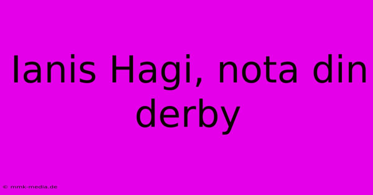 Ianis Hagi, Nota Din Derby