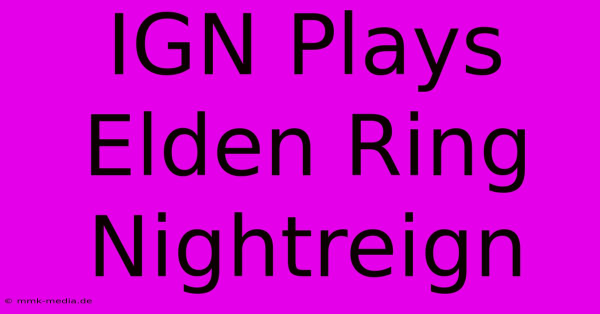 IGN Plays Elden Ring Nightreign