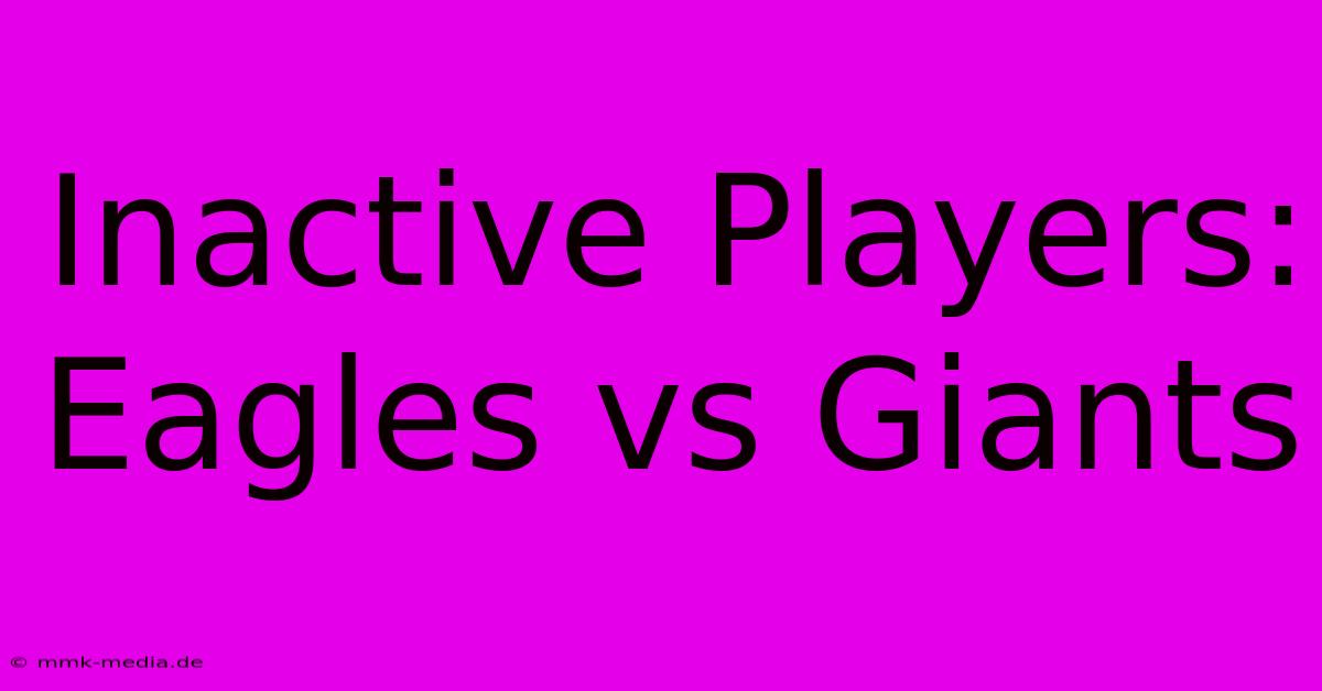 Inactive Players: Eagles Vs Giants