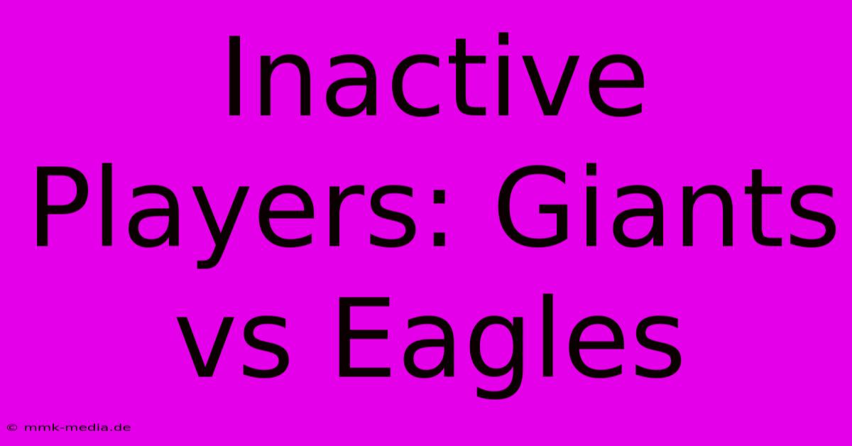 Inactive Players: Giants Vs Eagles