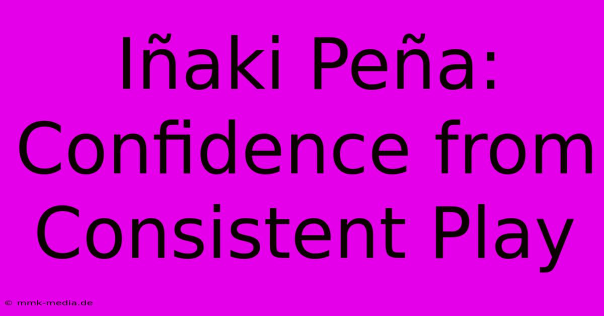 Iñaki Peña: Confidence From Consistent Play