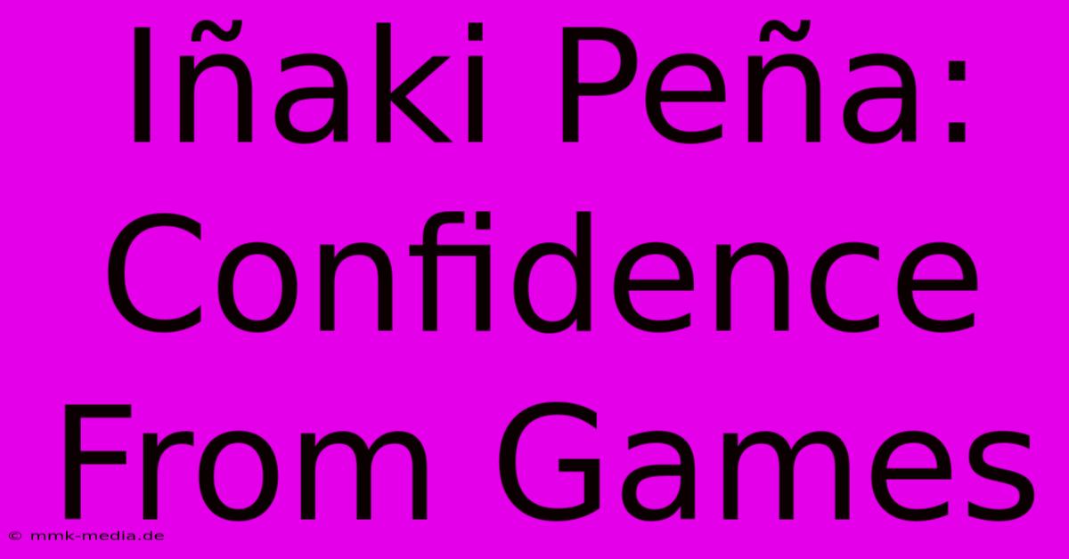 Iñaki Peña: Confidence From Games