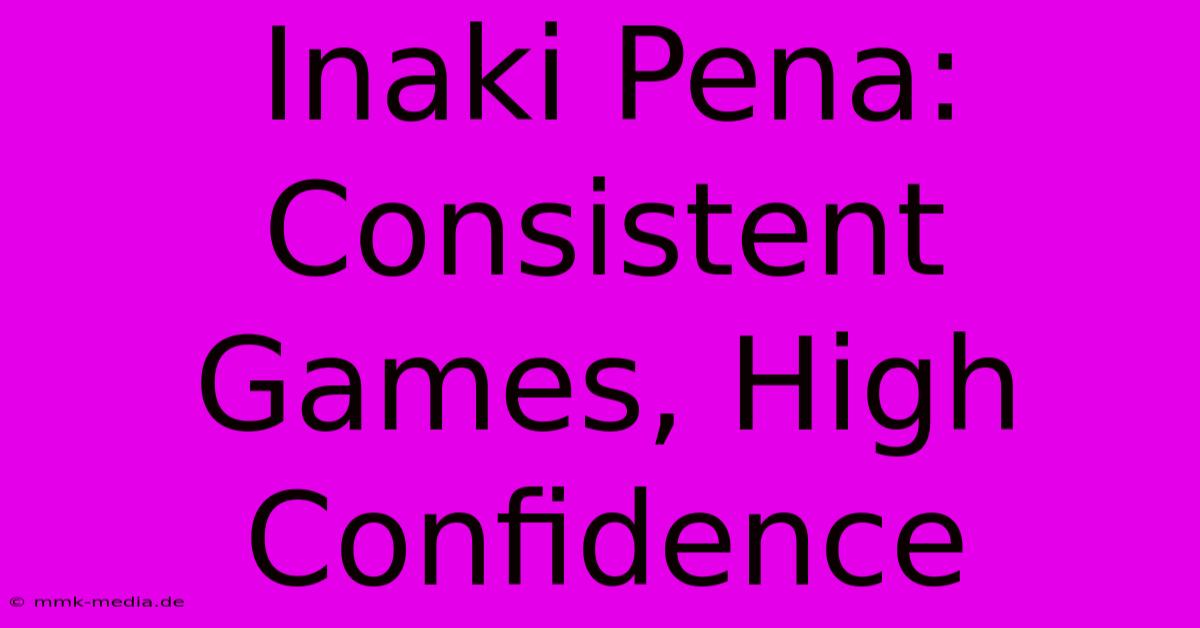 Inaki Pena: Consistent Games, High Confidence