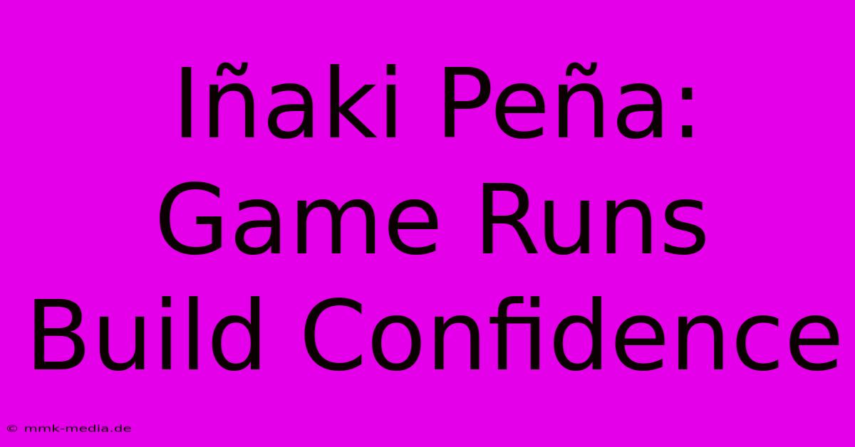 Iñaki Peña: Game Runs Build Confidence