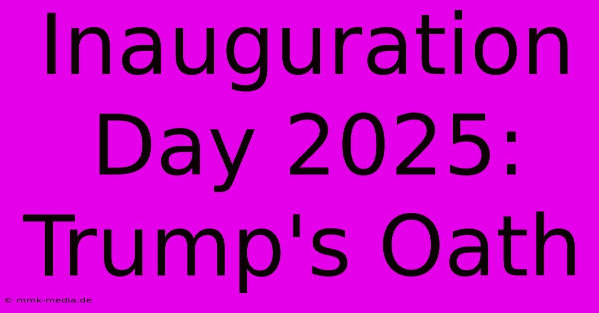 Inauguration Day 2025: Trump's Oath