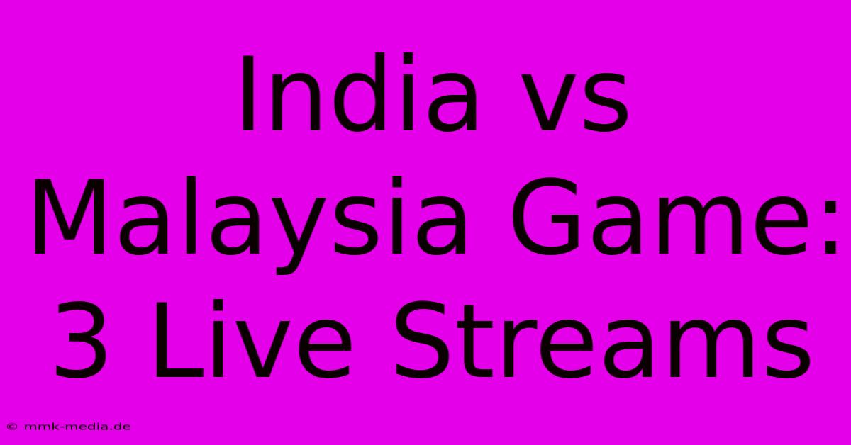 India Vs Malaysia Game: 3 Live Streams