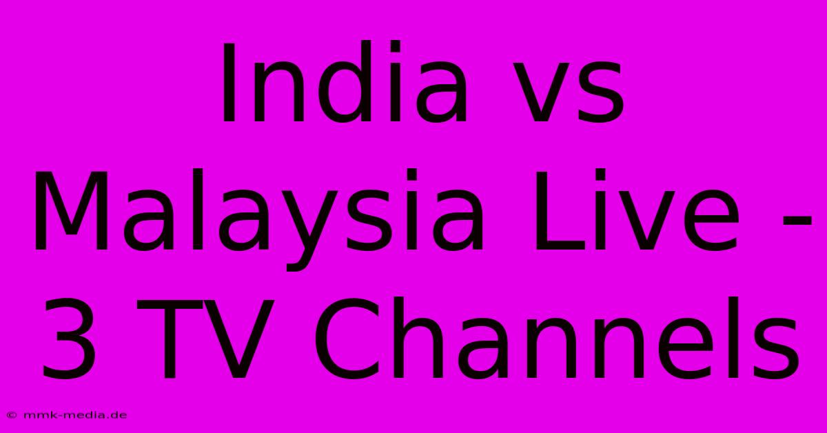 India Vs Malaysia Live - 3 TV Channels