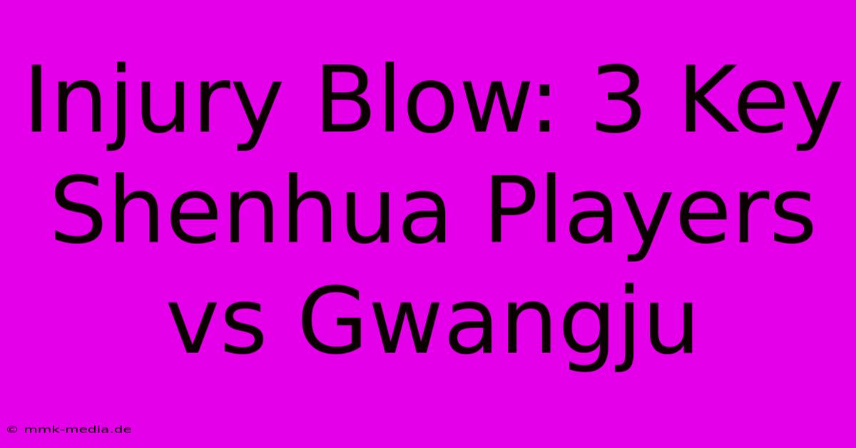 Injury Blow: 3 Key Shenhua Players Vs Gwangju