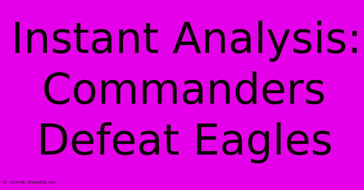 Instant Analysis: Commanders Defeat Eagles