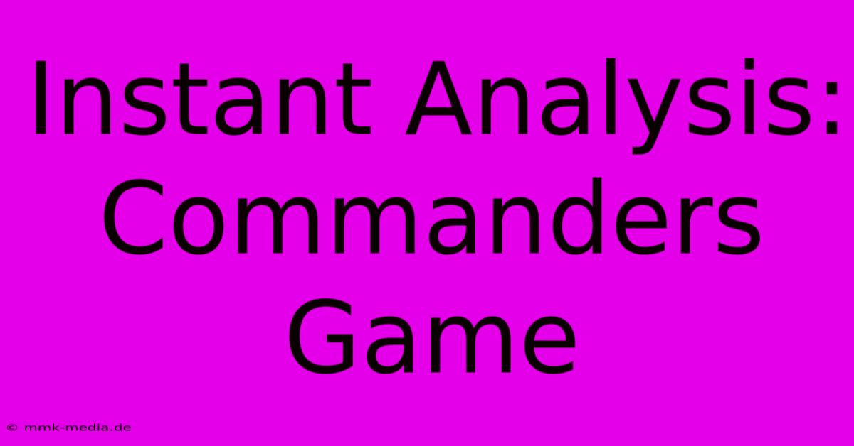 Instant Analysis: Commanders Game