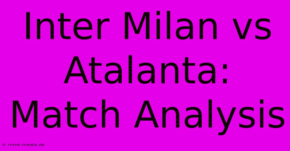 Inter Milan Vs Atalanta: Match Analysis