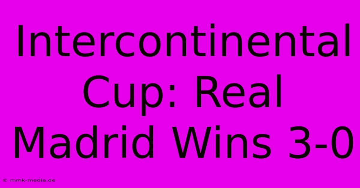 Intercontinental Cup: Real Madrid Wins 3-0