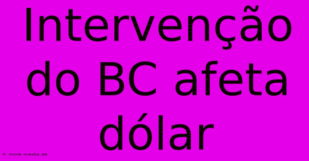 Intervenção Do BC Afeta Dólar