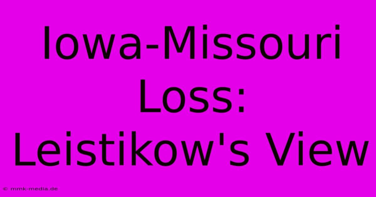 Iowa-Missouri Loss: Leistikow's View