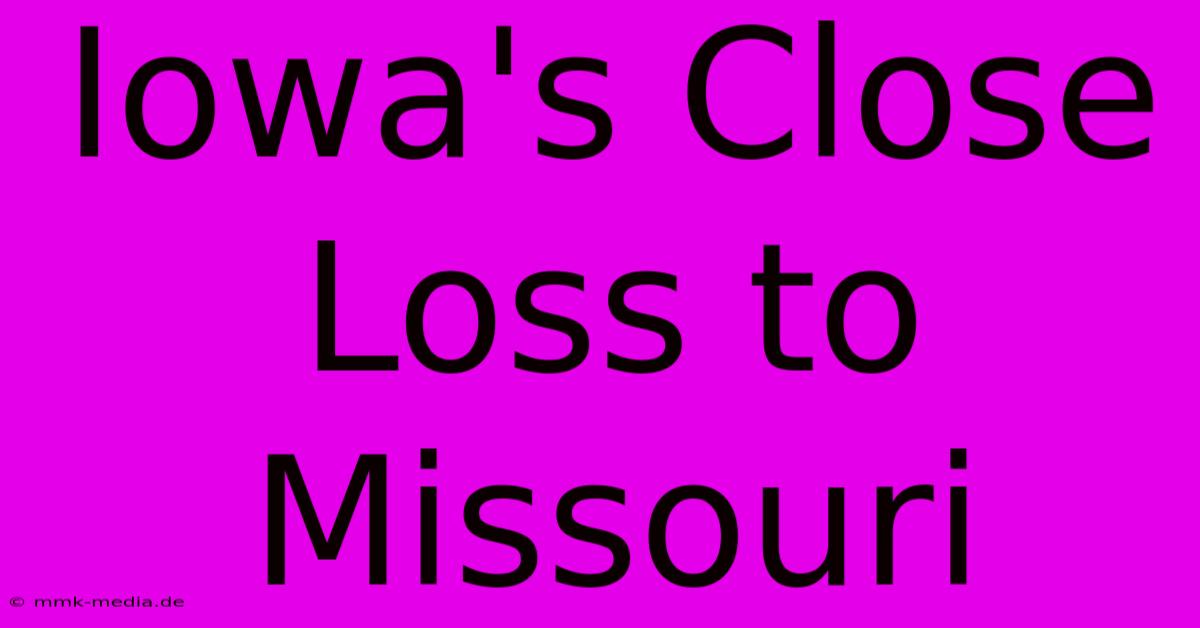 Iowa's Close Loss To Missouri