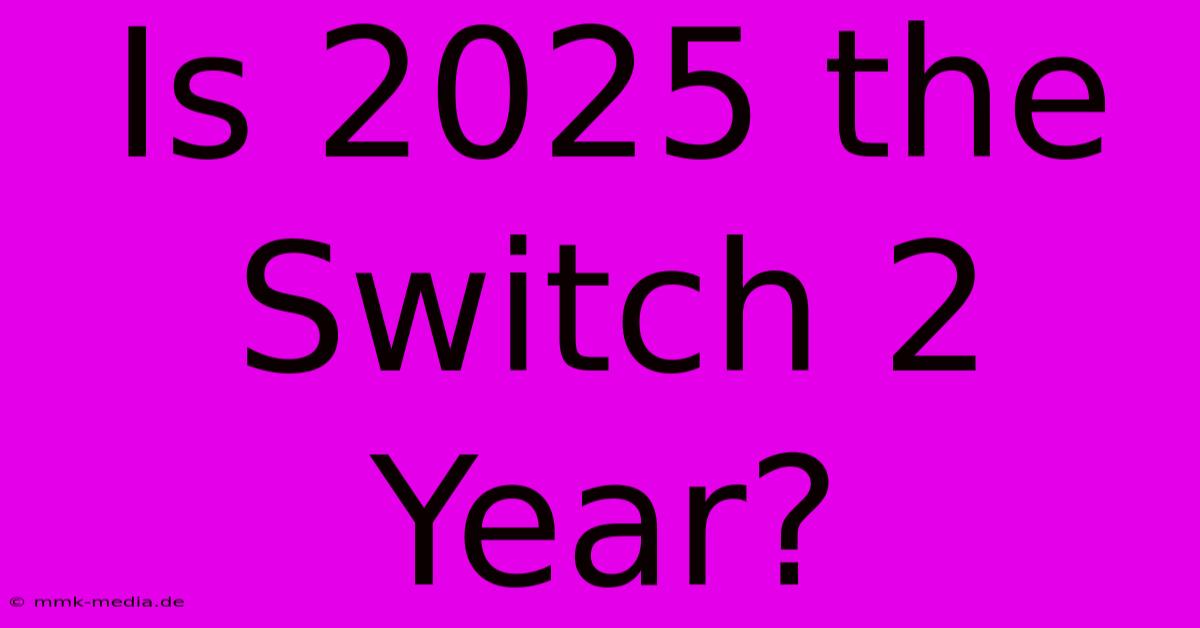 Is 2025 The Switch 2 Year?