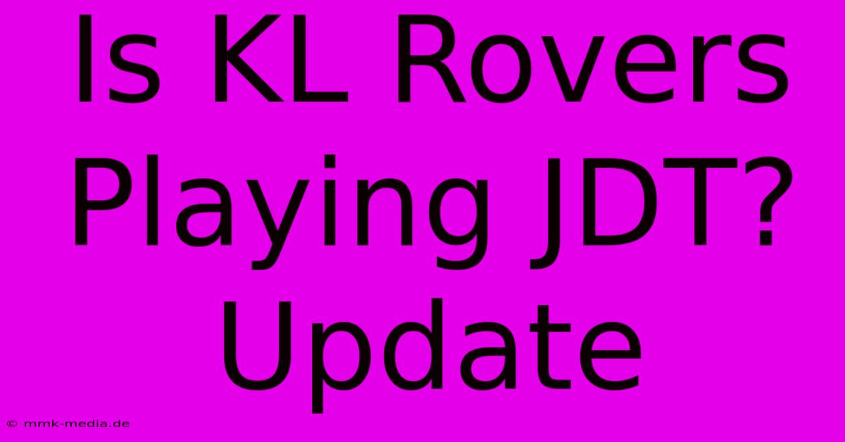 Is KL Rovers Playing JDT? Update