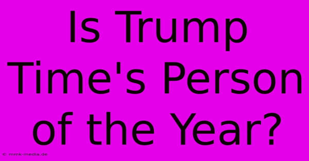 Is Trump Time's Person Of The Year?