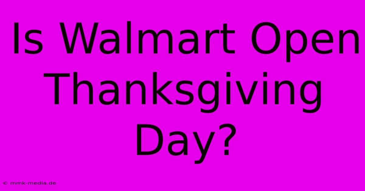 Is Walmart Open Thanksgiving Day?