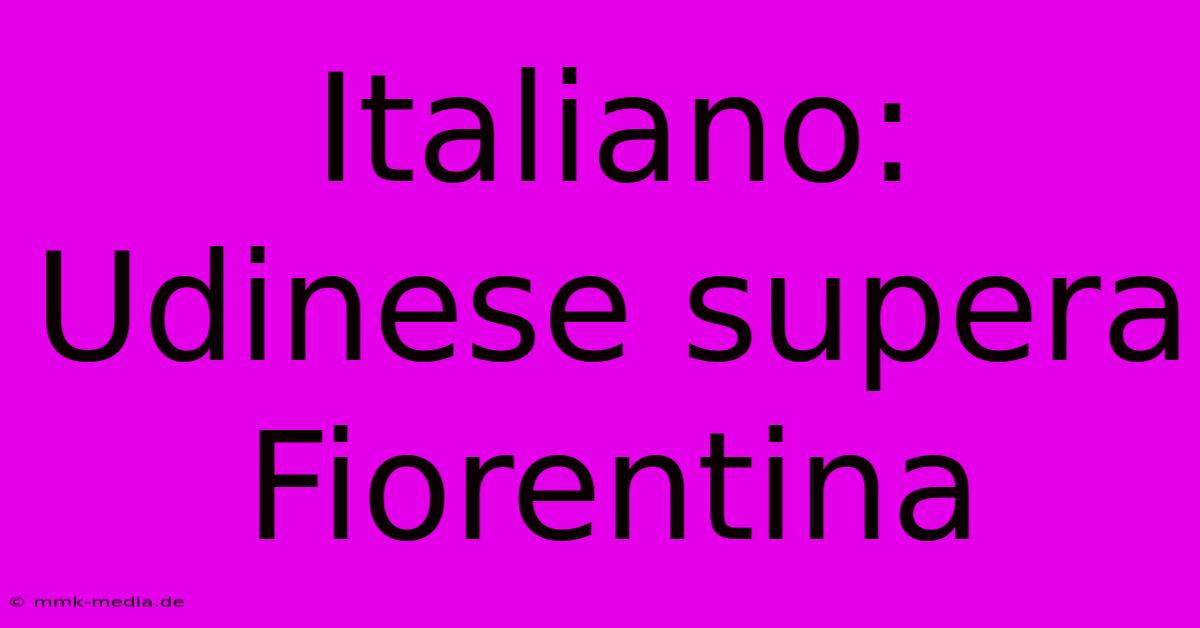 Italiano: Udinese Supera Fiorentina