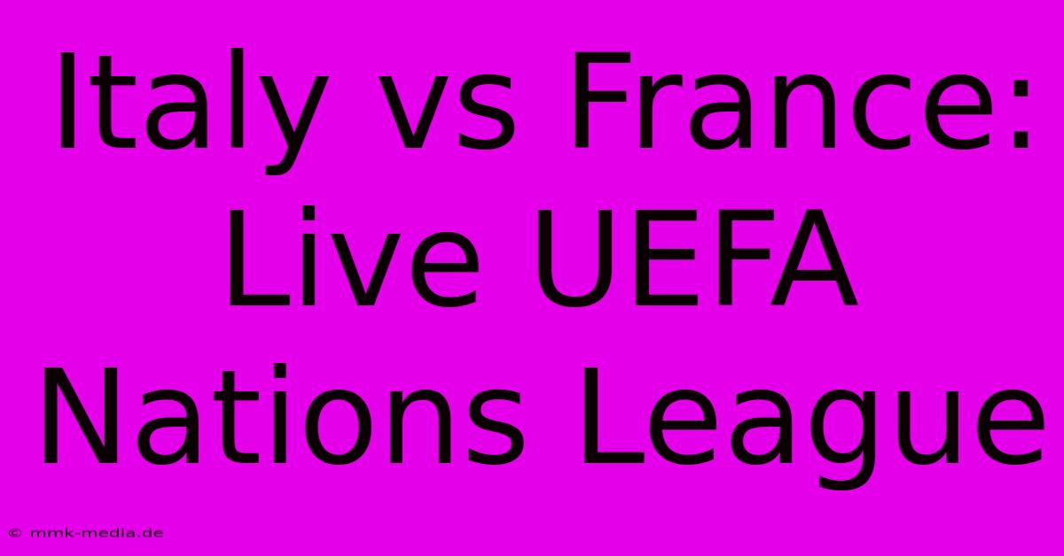 Italy Vs France: Live UEFA Nations League