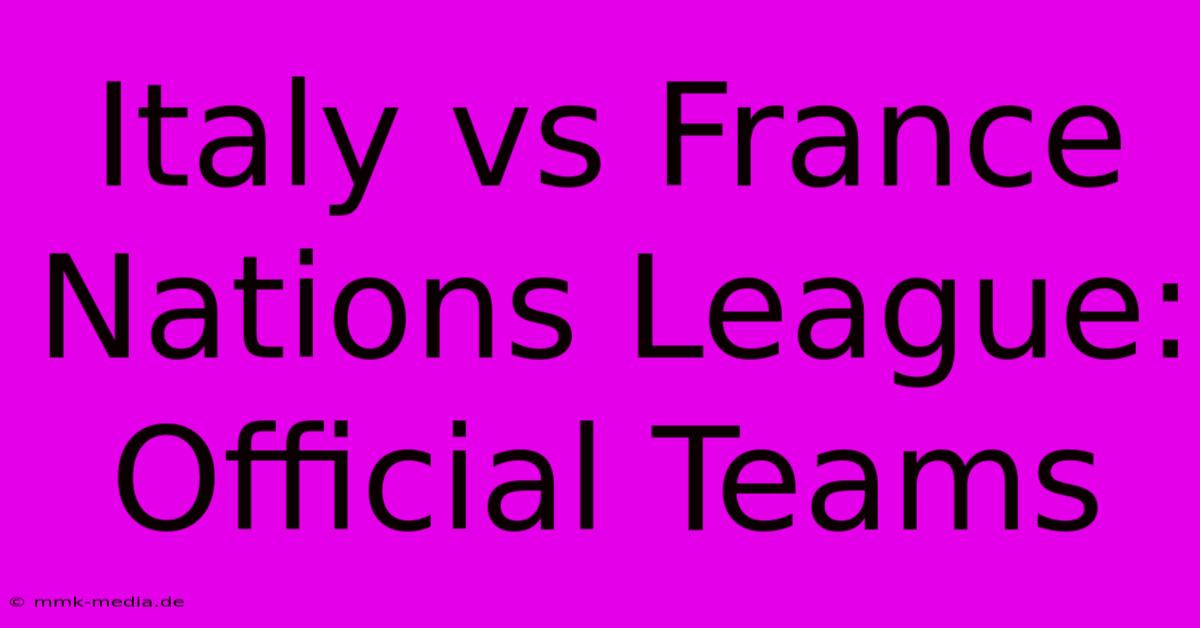 Italy Vs France Nations League: Official Teams