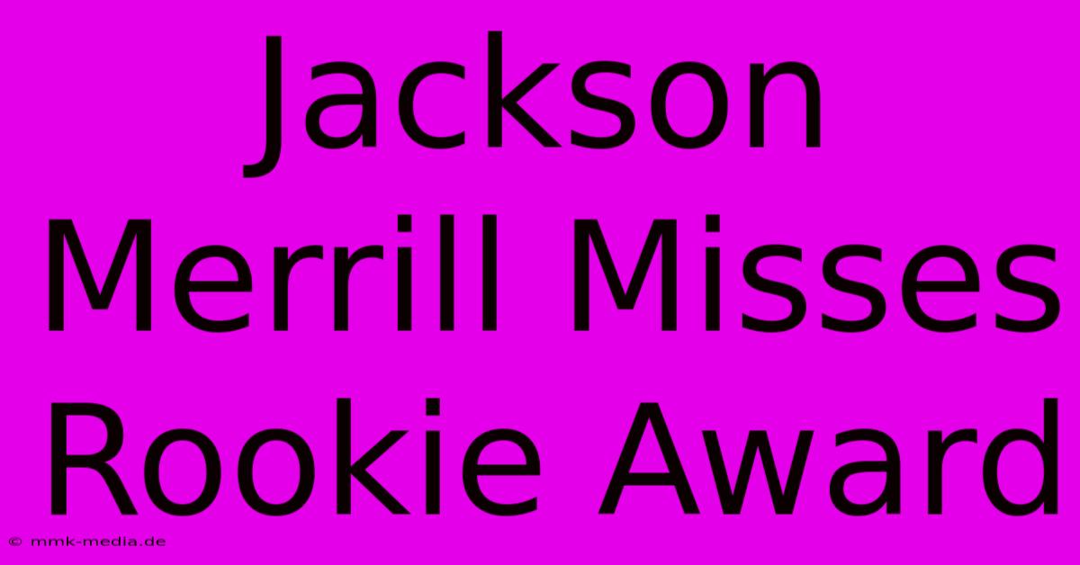 Jackson Merrill Misses Rookie Award