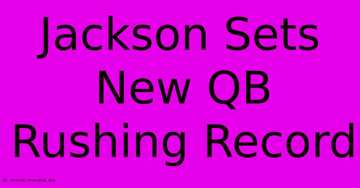 Jackson Sets New QB Rushing Record