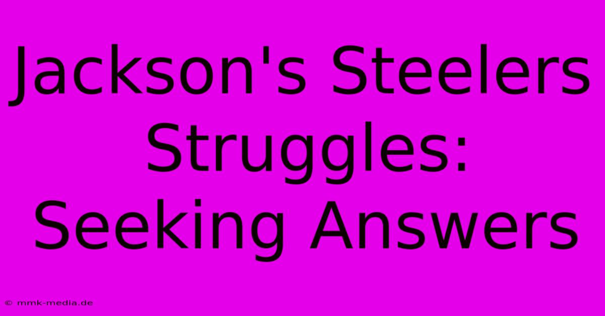 Jackson's Steelers Struggles: Seeking Answers