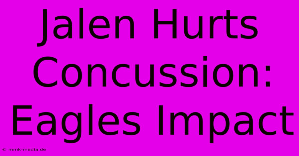 Jalen Hurts Concussion: Eagles Impact