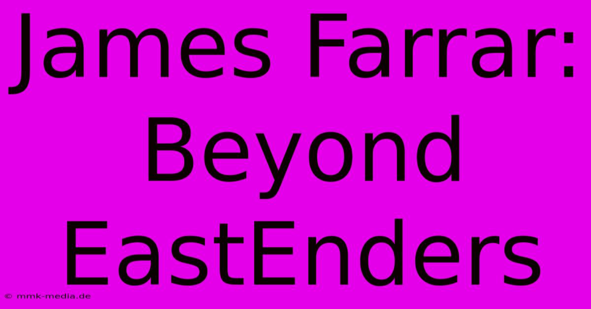 James Farrar: Beyond EastEnders