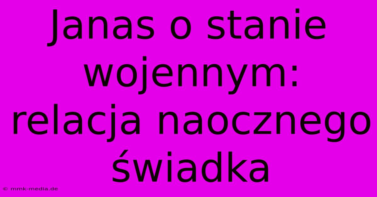 Janas O Stanie Wojennym: Relacja Naocznego Świadka