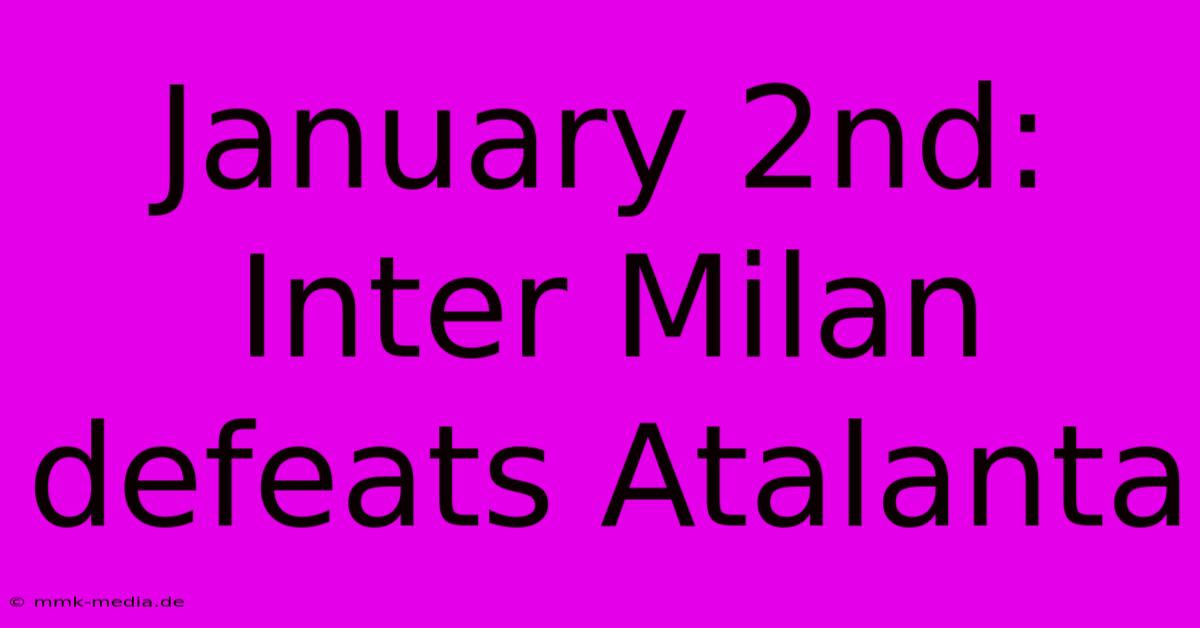 January 2nd: Inter Milan Defeats Atalanta