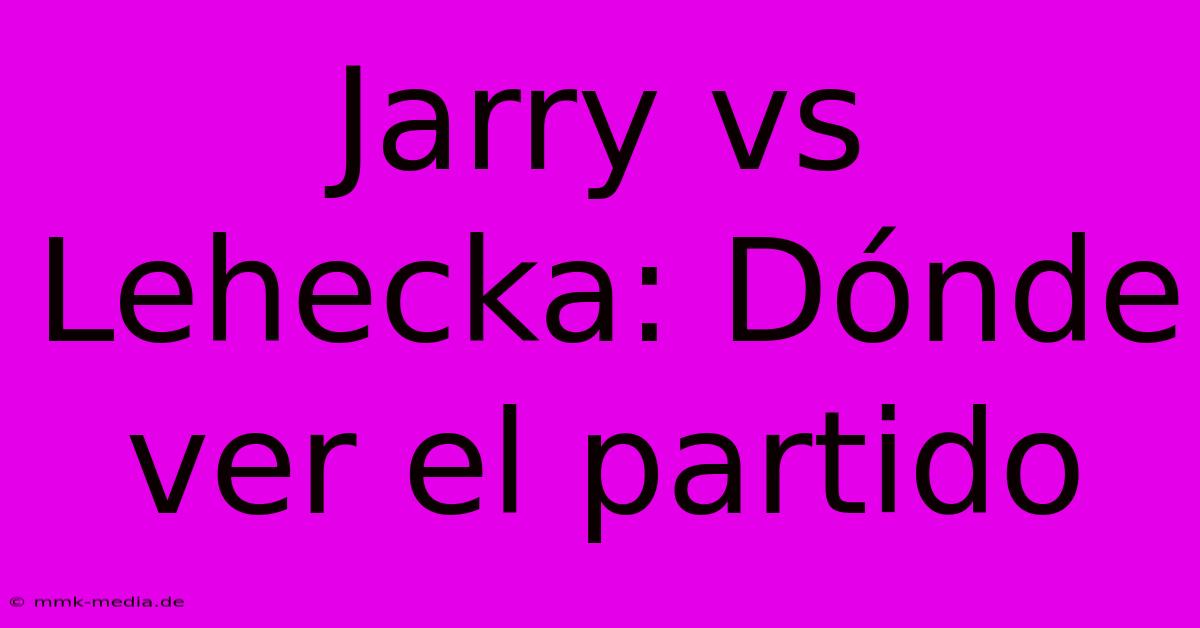 Jarry Vs Lehecka: Dónde Ver El Partido