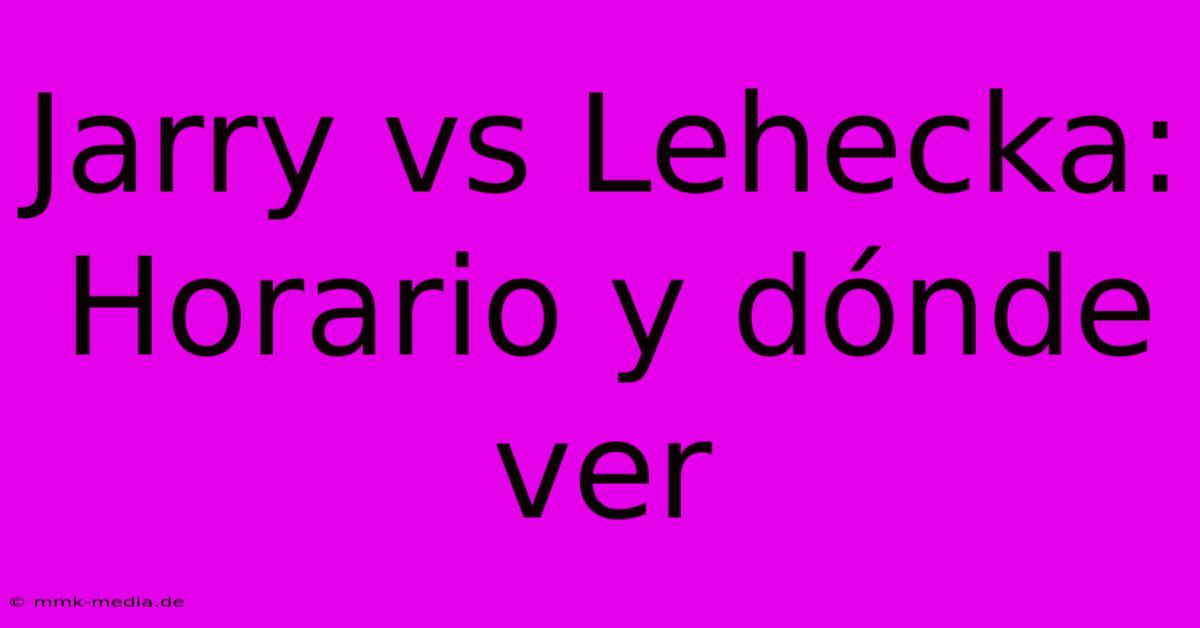 Jarry Vs Lehecka: Horario Y Dónde Ver