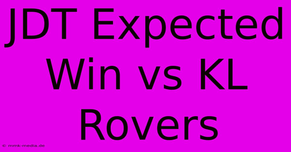 JDT Expected Win Vs KL Rovers