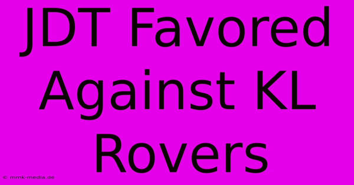 JDT Favored Against KL Rovers