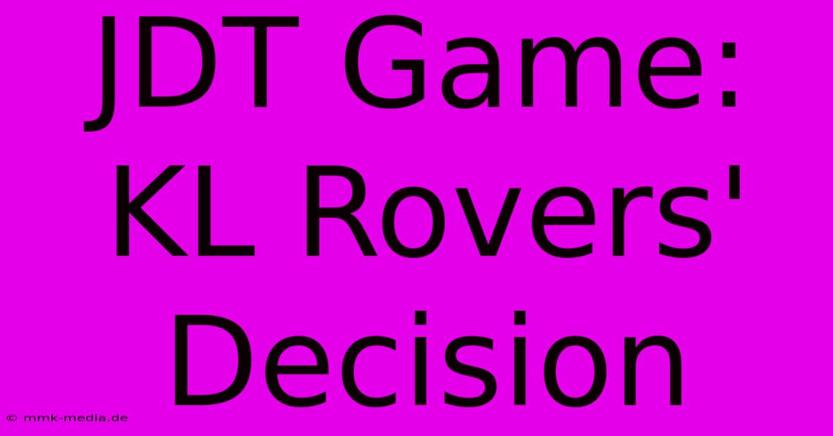 JDT Game: KL Rovers' Decision