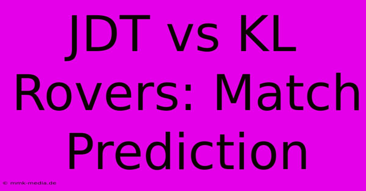 JDT Vs KL Rovers: Match Prediction