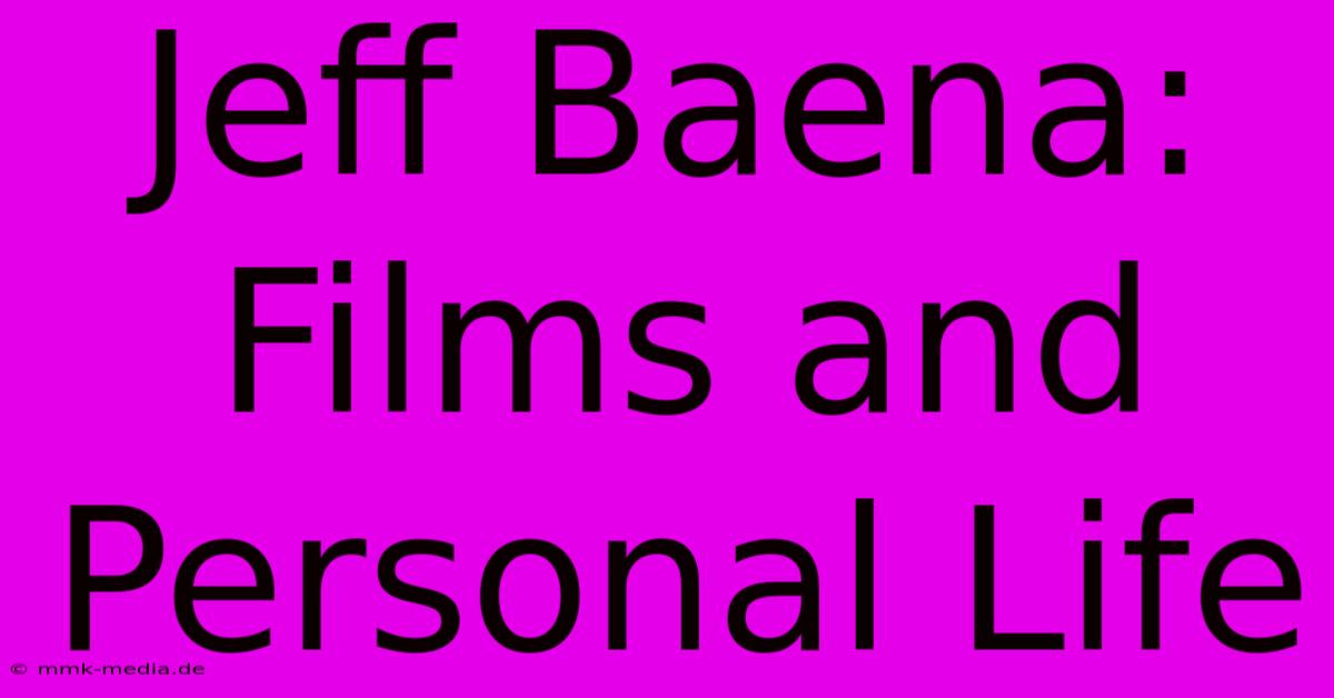 Jeff Baena: Films And Personal Life