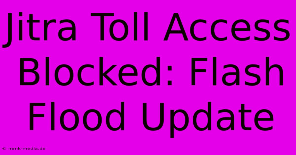 Jitra Toll Access Blocked: Flash Flood Update