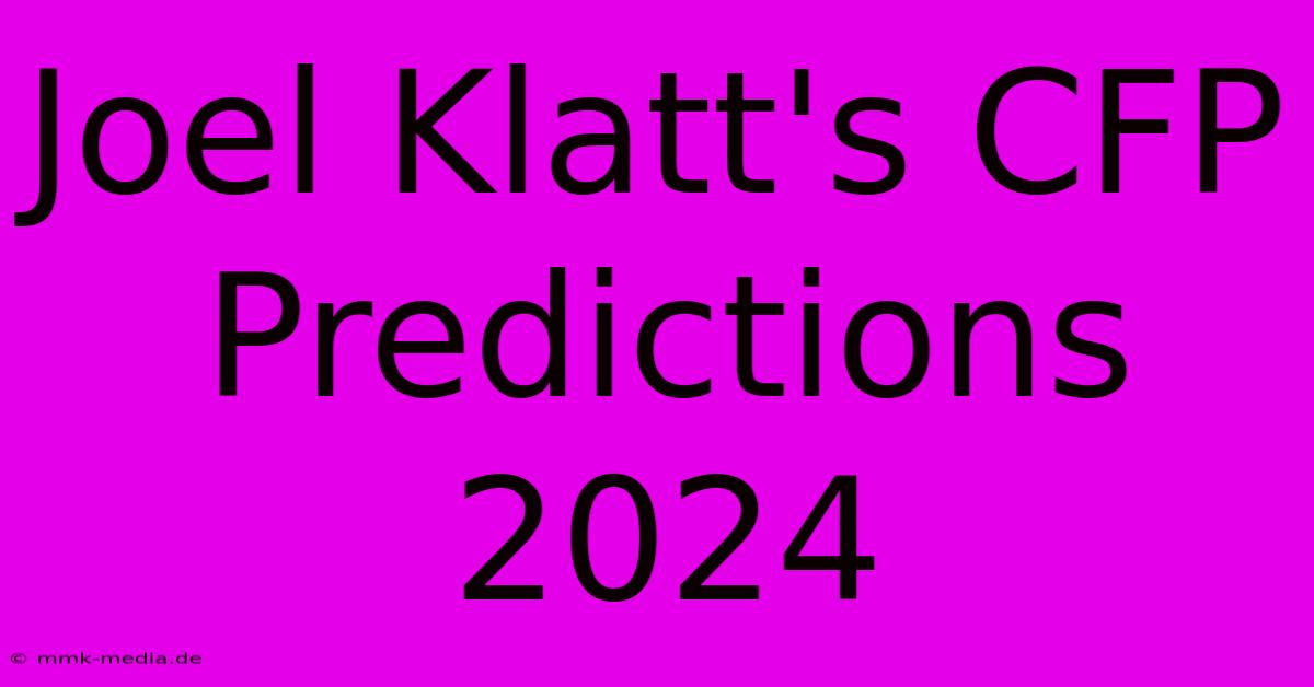 Joel Klatt's CFP Predictions 2024