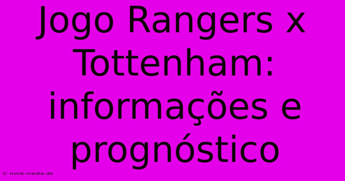 Jogo Rangers X Tottenham: Informações E Prognóstico