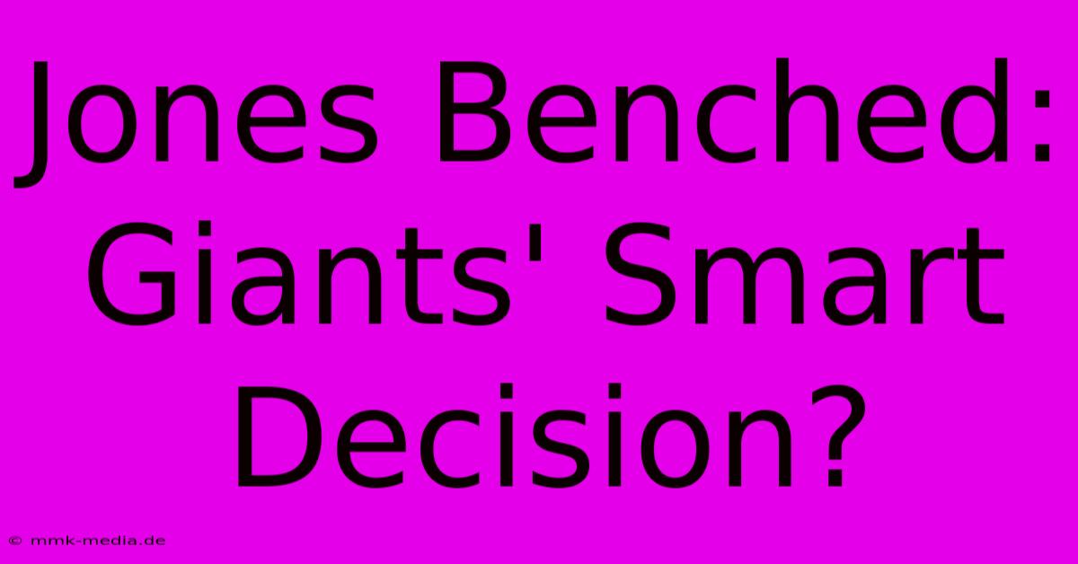 Jones Benched: Giants' Smart Decision?