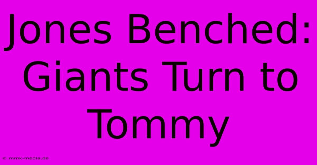 Jones Benched: Giants Turn To Tommy