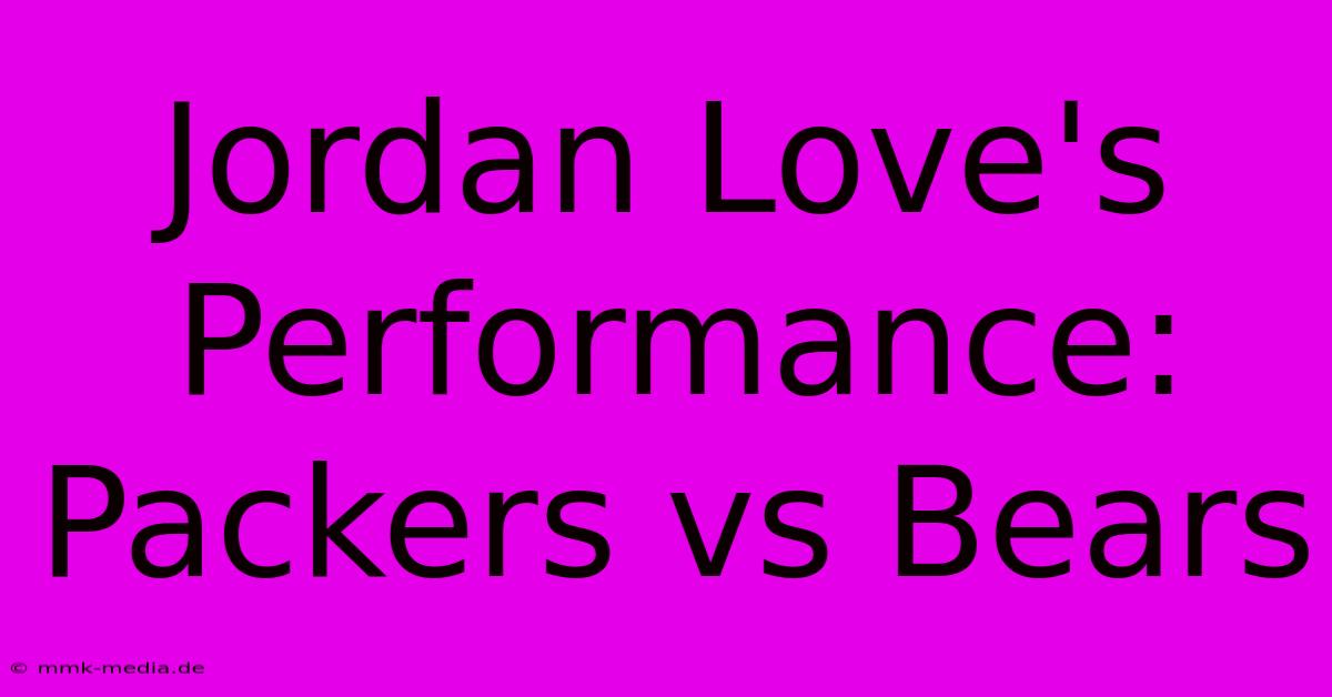 Jordan Love's Performance: Packers Vs Bears